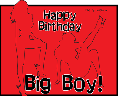 Happy Birthday Big Boy! - Comments & Graphics - Pimp-My-Profile.com
