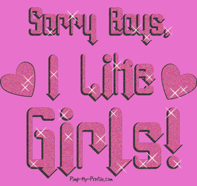 Sorry Boys, I like Girls! - Comments & Graphics - Pimp-My-Profile.com